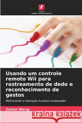 Usando um controle remoto Wii para rastreamento de dedo e reconhecimento de gestos Zehan Wang 9786203675375 Edicoes Nosso Conhecimento