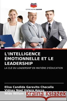 L'Intelligence Émotionnelle Et Le Leadership Garavito Checalla, Elisa Candida 9786203675412 Editions Notre Savoir