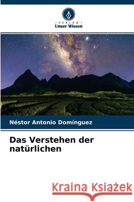 Das Verstehen der natürlichen Domínguez, Néstor Antonio 9786203675474