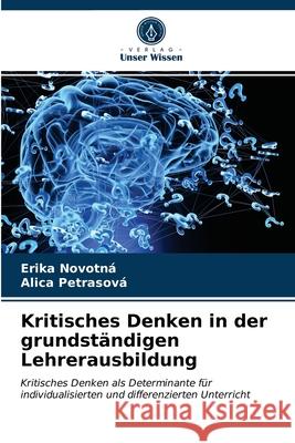 Kritisches Denken in der grundständigen Lehrerausbildung Novotná, Erika 9786203675726 Verlag Unser Wissen