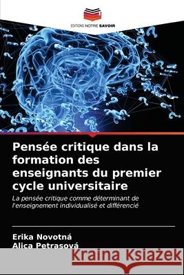 Pensée critique dans la formation des enseignants du premier cycle universitaire Novotná, Erika 9786203675740 Editions Notre Savoir