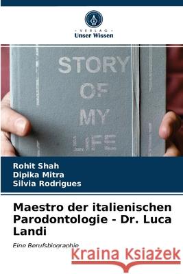 Maestro der italienischen Parodontologie - Dr. Luca Landi Rohit Shah Dipika Mitra Silvia Rodrigues 9786203676181