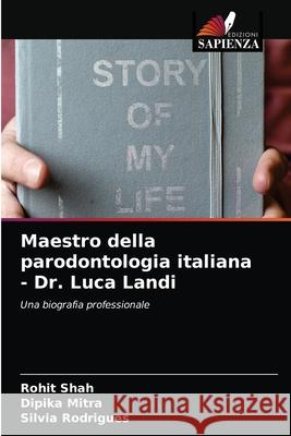 Maestro della parodontologia italiana - Dr. Luca Landi Rohit Shah Dipika Mitra Silvia Rodrigues 9786203676211