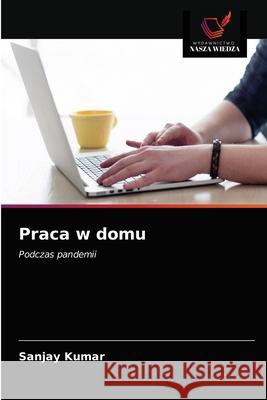 Praca w domu Sanjay Kumar 9786203676648 Wydawnictwo Nasza Wiedza