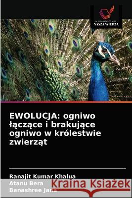 Ewolucja: ogniwo lączące i brakujące ogniwo w królestwie zwierząt Khalua, Ranajit Kumar 9786203677218