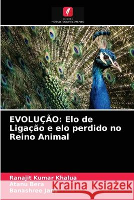 Evolução: Elo de Ligação e elo perdido no Reino Animal Khalua, Ranajit Kumar 9786203677225