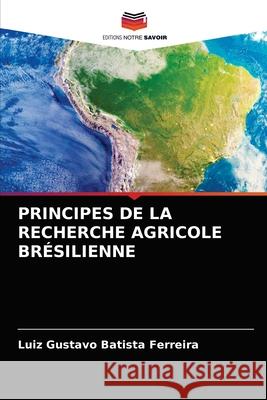 Principes de la Recherche Agricole Brésilienne Batista Ferreira, Luiz Gustavo 9786203677591 Editions Notre Savoir