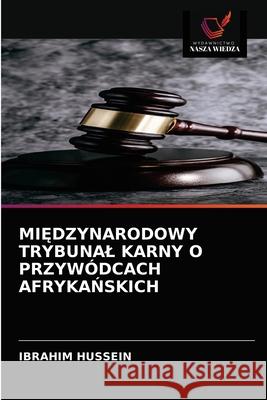 MiĘdzynarodowy Trybunal Karny O Przywódcach AfrykaŃskich Hussein, Ibrahim 9786203677737