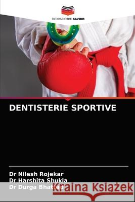 Dentisterie Sportive Nilesh Rojekar Harshita Shukla Durga Bhattad 9786203677768