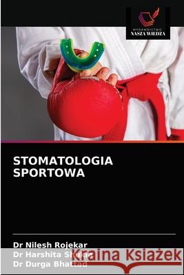 Stomatologia Sportowa Nilesh Rojekar Harshita Shukla Durga Bhattad 9786203677799