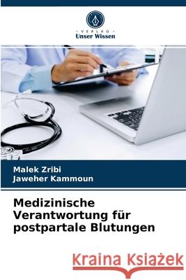 Medizinische Verantwortung für postpartale Blutungen Zribi, Malek 9786203678789 Verlag Unser Wissen