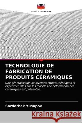 Technologie de Fabrication de Produits Céramiques Yusupov, Sardorbek 9786203679847