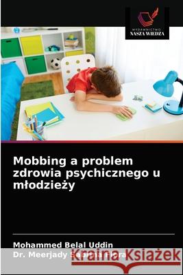 Mobbing a problem zdrowia psychicznego u mlodzieży Belal Uddin, Mohammed 9786203680669 Wydawnictwo Nasza Wiedza