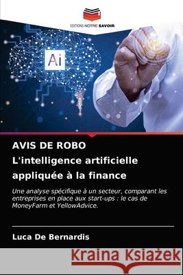 AVIS DE ROBO L'intelligence artificielle appliquée à la finance de Bernardis, Luca 9786203680959 Editions Notre Savoir