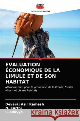 Évaluation Économique de la Limule Et de Son Habitat Asir Ramesh, Devaraj 9786203681048 Editions Notre Savoir