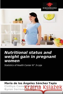 Nutritional status and weight gain in pregnant women S Cinthya Camaca Byron Serran 9786203681116 Our Knowledge Publishing