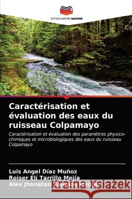 Caractérisation et évaluation des eaux du ruisseau Colpamayo Díaz Muñoz, Luis Angel 9786203681208 Editions Notre Savoir