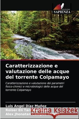 Caratterizzazione e valutazione delle acque del torrente Colpamayo D Roiser El 9786203681215