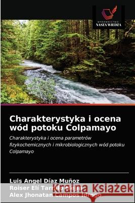 Charakterystyka i ocena wód potoku Colpamayo Díaz Muñoz, Luis Angel 9786203681239 Wydawnictwo Nasza Wiedza