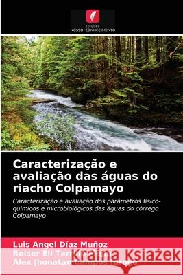 Caracterização e avaliação das águas do riacho Colpamayo Díaz Muñoz, Luis Angel 9786203681246 Edicoes Nosso Conhecimento