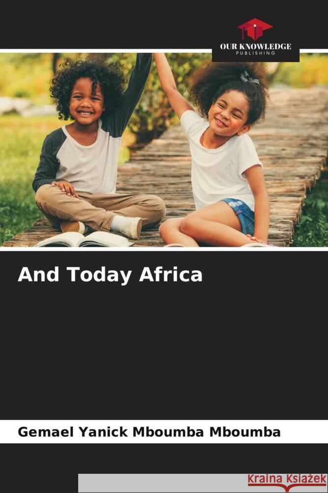 And Today Africa Mboumba Mboumba, Gemael Yanick 9786203682069 Our Knowledge Publishing
