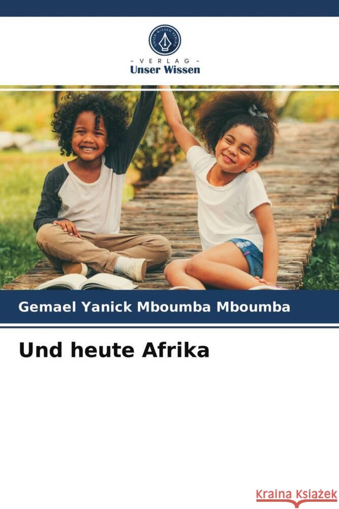 Und heute Afrika Mboumba Mboumba, Gemael Yanick 9786203682083 Verlag Unser Wissen