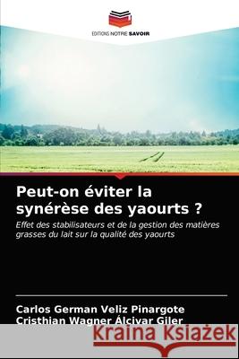 Peut-on éviter la synérèse des yaourts ? Véliz Pinargote, Carlos Germán 9786203682151