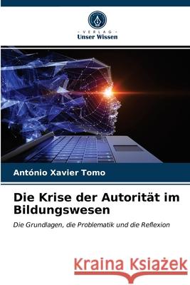 Die Krise der Autorität im Bildungswesen Tomo, António Xavier 9786203682373 Verlag Unser Wissen