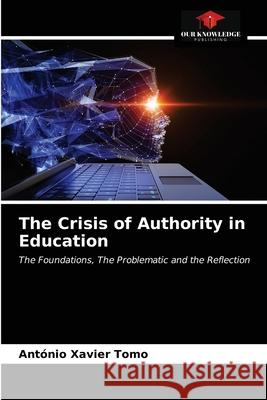 The Crisis of Authority in Education Ant Tomo 9786203682380 Our Knowledge Publishing