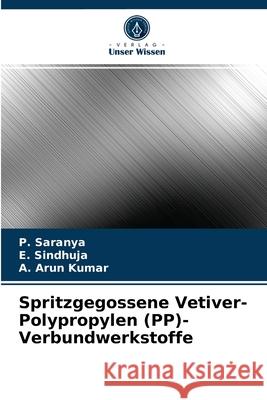 Spritzgegossene Vetiver-Polypropylen (PP)-Verbundwerkstoffe P. Saranya E. Sindhuja A. Aru 9786203682458