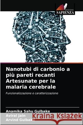 Nanotubi di carbonio a più pareti recanti Artesunate per la malaria cerebrale Sahu Gulbake, Anamika 9786203682717 Edizioni Sapienza