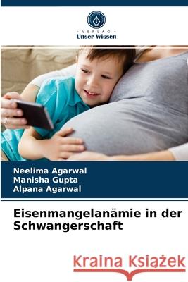 Eisenmangelanämie in der Schwangerschaft Agarwal, Neelima 9786203683011