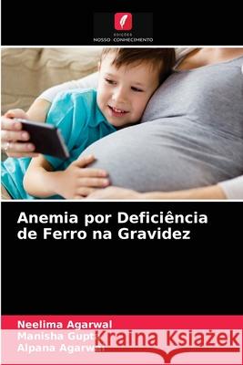 Anemia por Deficiência de Ferro na Gravidez Agarwal, Neelima 9786203683073 Edicoes Nosso Conhecimento