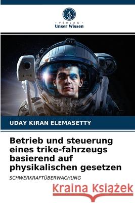 Betrieb und steuerung eines trike-fahrzeugs basierend auf physikalischen gesetzen Uday Kiran Elemasetty 9786203683172 Verlag Unser Wissen