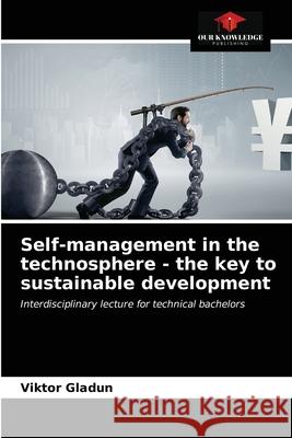 Self-management in the technosphere - the key to sustainable development Viktor Gladun 9786203683349