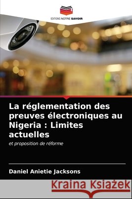 La réglementation des preuves électroniques au Nigeria: Limites actuelles Jacksons, Daniel Anietie 9786203683592