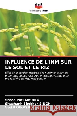 Influence de l'Inm Sur Le Sol Et Le Riz Shree Pati Mishra Shashank Shekher Singh Ved Prakash 9786203683813