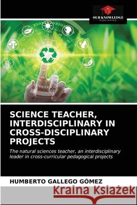 Science Teacher, Interdisciplinary in Cross-Disciplinary Projects Gallego G 9786203683905