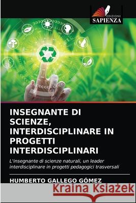 Insegnante Di Scienze, Interdisciplinare in Progetti Interdisciplinari Gallego G 9786203683929 Edizioni Sapienza
