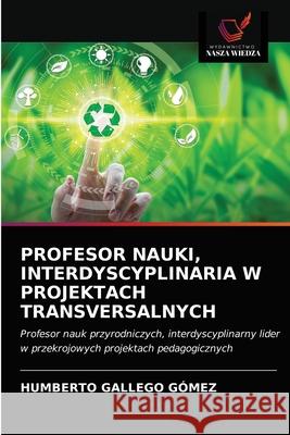 Profesor Nauki, Interdyscyplinaria W Projektach Transversalnych Gallego G 9786203683967