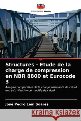 Structures - Etude de la charge de compression en NBR 8800 et Eurocode 3 Jos Lea 9786203684797 Editions Notre Savoir