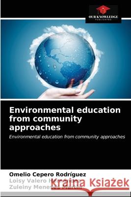 Environmental education from community approaches Omelio Ceper Loisy Valer Zuleiny Menese 9786203684933 Our Knowledge Publishing