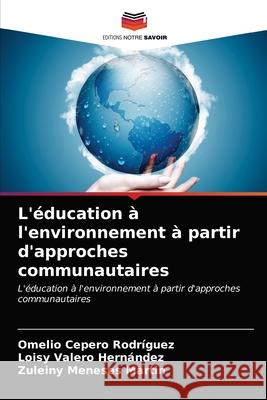 L'éducation à l'environnement à partir d'approches communautaires Cepero Rodriguez, Omelio 9786203684940