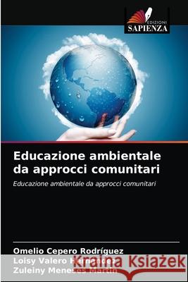 Educazione ambientale da approcci comunitari Omelio Ceper Loisy Valer Zuleiny Menese 9786203684957 Edizioni Sapienza