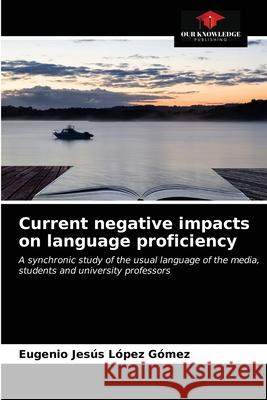 Current negative impacts on language proficiency L 9786203685336 Our Knowledge Publishing