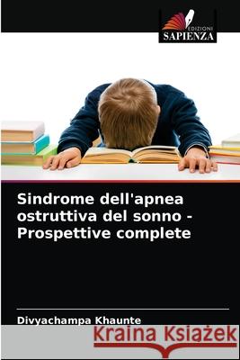 Sindrome dell'apnea ostruttiva del sonno - Prospettive complete Divyachampa Khaunte 9786203685510 Edizioni Sapienza