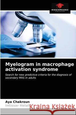 Myelogram in macrophage activation syndrome Aya Chakroun Intissar Helali 9786203685732 Our Knowledge Publishing