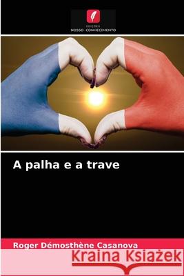 A palha e a trave Roger D Casanova 9786203686128 Edicoes Nosso Conhecimento