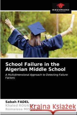 School Failure in the Algerian Middle School Sabah Fadel Khaled Rouaski Romaissa Missouni 9786203686289