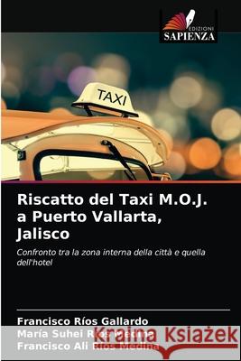 Riscatto del Taxi M.O.J. a Puerto Vallarta, Jalisco Francisco R Gallardo Mar 9786203686456 Edizioni Sapienza